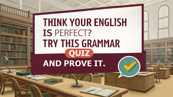Think Your English Is Perfect? Try This Grammar Quiz and Prove It